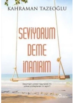 Seviyorum Deme İnanırım Kahraman tazeoğlu Yediveren