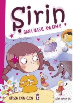 Şirin Bana Masal Anlatmazsam Çatlarım 6 Birsen Ekim Özen Timaş Çocuk