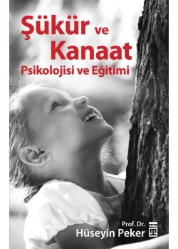Şükür Ve Kanaat Psikolojisi Ve Eğitimi. Hüseyin Peker