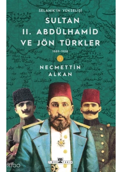 Sultan 2.Abdülhamid Ve Jön Türkler 1889-1908 Necmettin Alkan Timaş