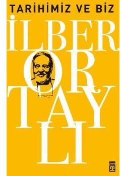Tarihimiz Ve Biz. İlber Ortaylı - Timaş