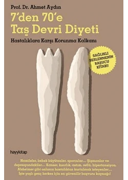 Taş Devri Diyeti - 7 Den 70 E / Hastalıklara Karşı Korunma Kalkanı Ahmet Aydın