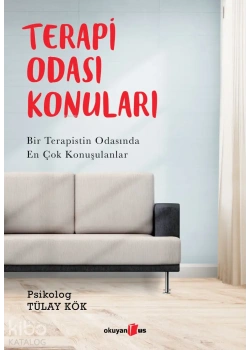 Terapi Odası Konuları Bir Terapistin Odasında En Çok Konuşuılanlar Tülay Kök