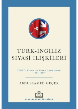 Türk İngiliz Siyasi İlişkileri 1964-1969 Abdussamed Geçer timaş