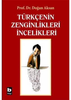 Türkçenin Zenginlikleri İncelikleri - Doğan Aksan - Bilgi