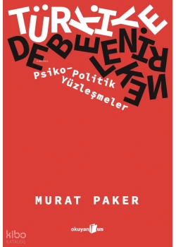 TÜRKİYE DEBELENİRKEN PSİKO POLİTİK YÜZLEŞMELER MURAT PAKER OKUYAN US
