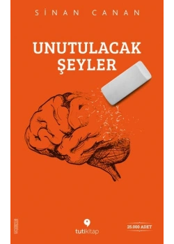 Unutulacak Şeyler. Sinan Çetin Tutikitap
