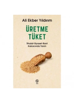 Üretme Tüket İthalat Siyaset Rant Kıskacında Tarım Ali Ekber Yıldırım