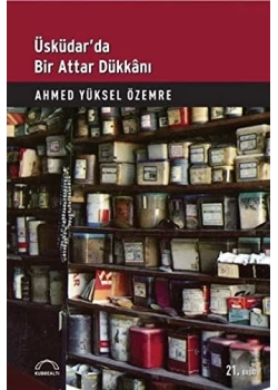 ÜSKÜDARDA BİR ATTAR DÜKKANI / A.Y.ÖZEMRE KUBBEALTI