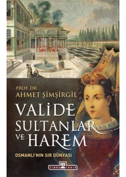 Valide Sultanlar Ve Harem Ahmet Şimşirgil Timaş