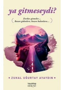 Ya Gitmeseydi Zuhal Uğurtay Ayaydın Hayykitap