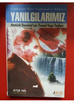 Yanilgilarimiz Atatürk Devri̇Mi̇Ni̇N Temel Yapi Taşlari Aki̇S Kitap