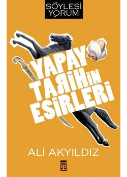 Yapay Tarihin Esirleri Ali Akyıldız Timaş