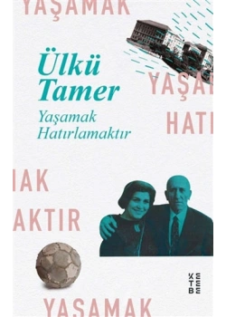 Yaşamak Hatırlamaktır Ülkü Tamer Ketebe Yayın