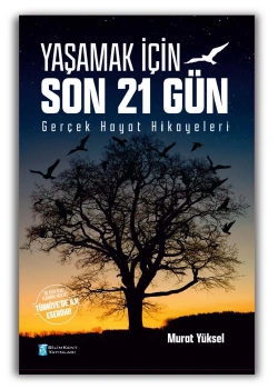 Yaşamak İçin Son 21 Gün Gerçek Hayat Hikayeleri Murat Yüksel Bilimkent Yayınları