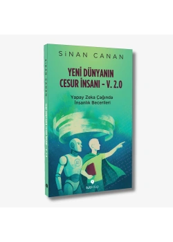 Yeni Dünyanın Cesur İnsanı v-2.0 Yapay Zeka Çağında İnsanlık Becerileri Sinan Canan
