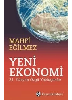 Yeni Ekonomi 21. Yüzyıla Özgü Yaklaşımlar Mahfi Eğilmez Remzi Kitabevi
