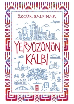 Yeryüzünün Kalbi Özgür Balpınar Genç Timaş