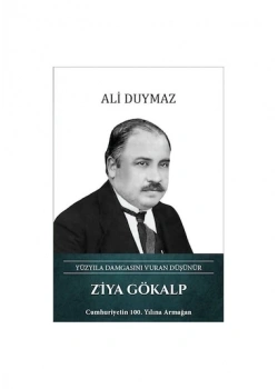 Ziya Gökalp Yüzyıla Damgasını Vuran Düşünür A.Duymaz Türk Kültürüne Hizmet Vakfı