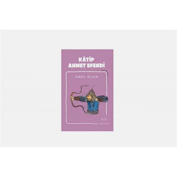 İsmail Bilgin- Kâtip Ahmet Efendi