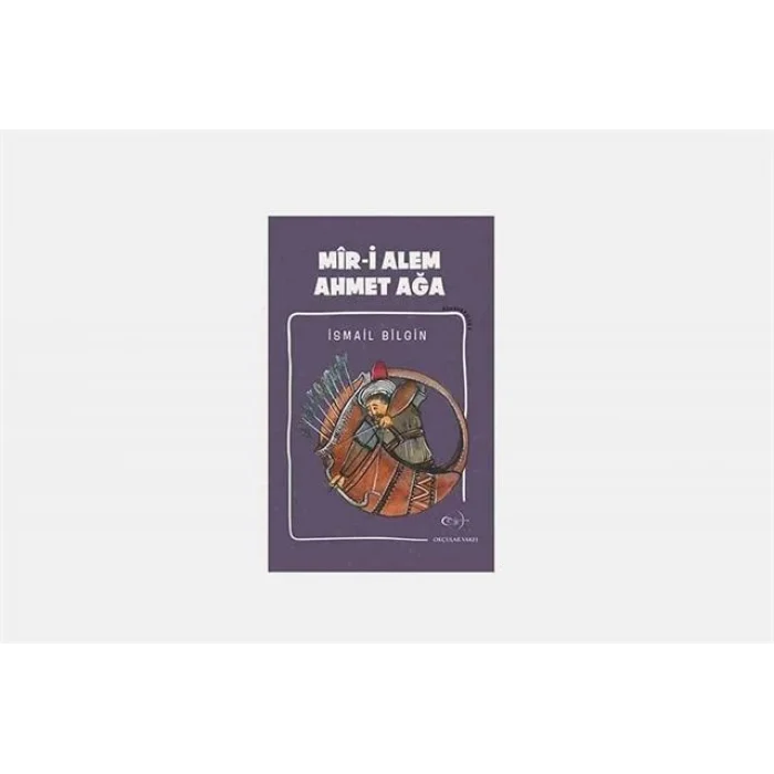 İsmail Bilgin- Mîr-i Alem Ahmet Ağa