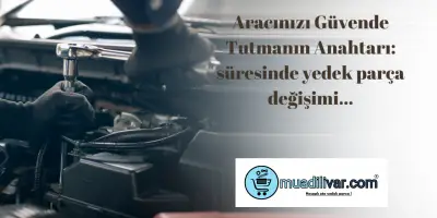 Aracınızı Güvende Tutmanın Anahtarı: Süresinde Yedek Parça Değişimi