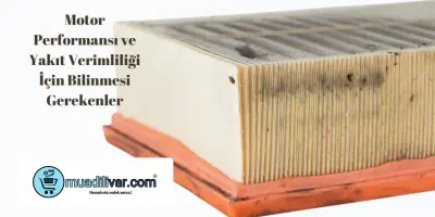 Motor Performansı ve Yakıt Verimliliği İçin Bilinmesi Gerekenler