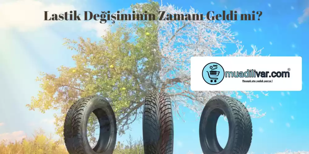 Lastik Değişiminin Zamanı Geldi mi?