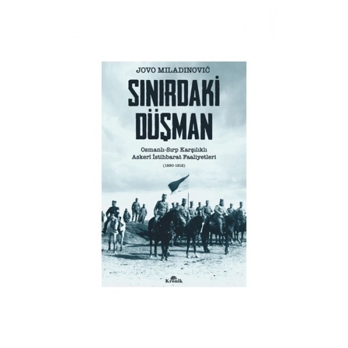 Sınırdaki Düşman Osmanlı - Sırp Karşılıklı Askeri İstihbarat Faaliyetleri - Jovo Miladinović