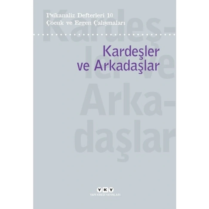Psikanaliz Defterleri 10 ­– Çocuk ve Ergen Çalışmaları / Kardeşler ve Arkadaşlar