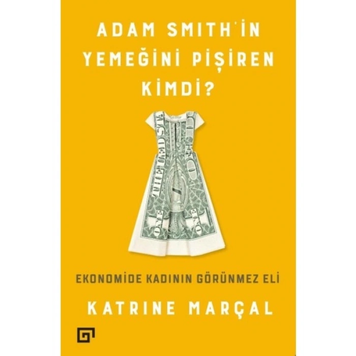 Adam Smith’in Yemeğini Pişiren Kimdi?: Ekonomide Kadının Görünmez Eli