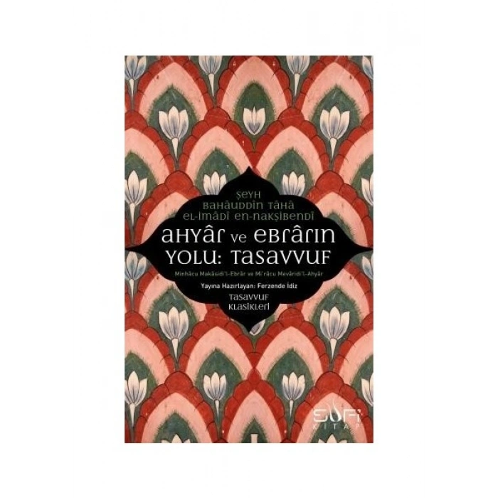 Ahyar Ve Ebrarın Yolu: Tasavvuf - Şeyh Bâhâuddîn Tâhâ Elimâdî Ennakşibendî