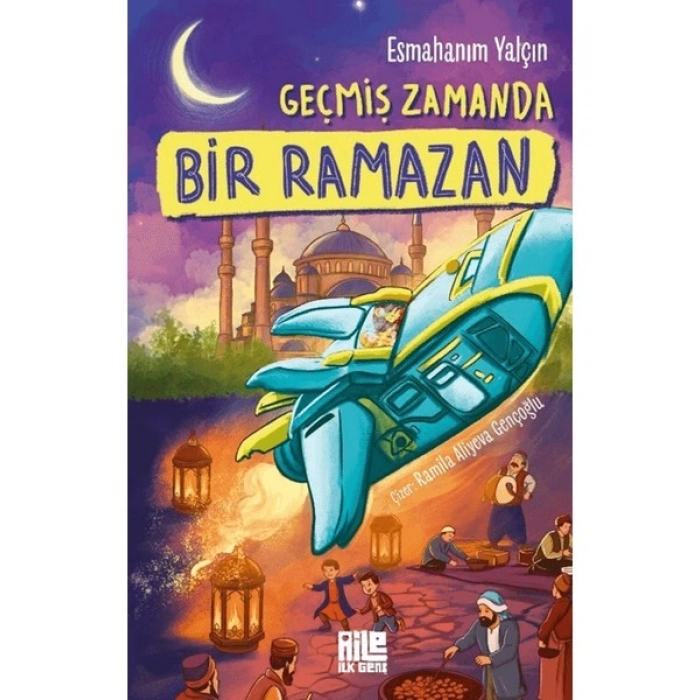 Aile Yayınları Geçmiş Zamanda Bir Ramazan - Esmahanım Yalçın