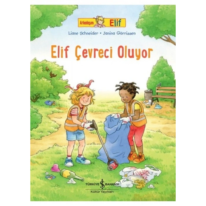 Arkadaşım Elif - Elif Çevreci Oluyor - Liane Schneider