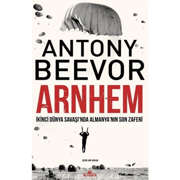 Arnhem - Ikinci Dünya Savaşı’nda Almanya’nın Son Zaferi - Antony Beevor