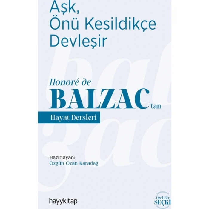 Aşk, Önü Kesildikçe Devleşir - Honoré de Balzactan Hayat Dersleri - Özgün Ozan Karadağ