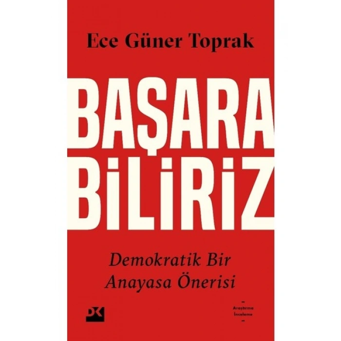Başarabiliriz: Demokratik Bir Anayasa Önerisi - Ece Güner Toprak