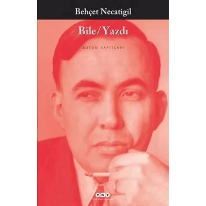 Bile/Yazdı - Behçet Necatigil