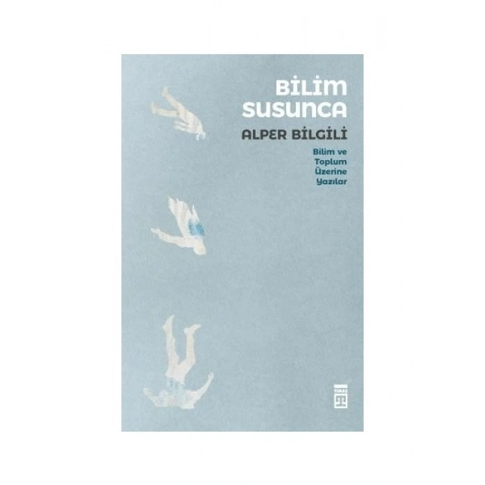 Bilim Susunca Bilim Toplum Üzerine Yazılar - Alper Bilgili