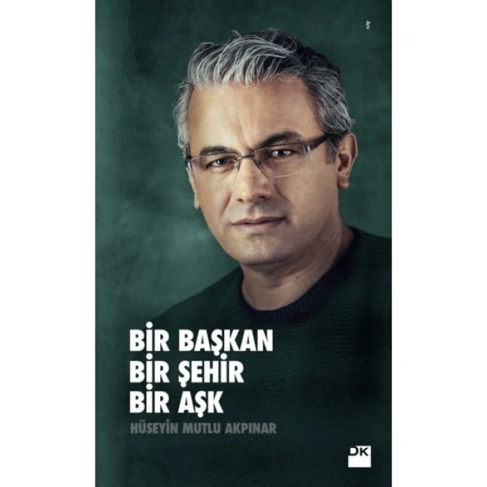 Bir Başkan Bir Şehir Bir Aşk - Hüseyin Mutlu Akpınar