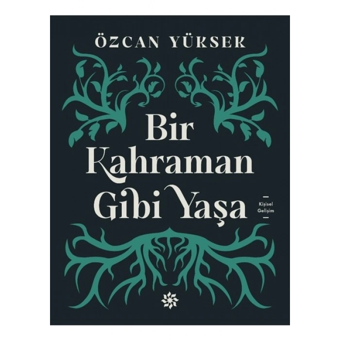 Bir Kahraman Gibi Yaşa - Özcan Yüksek