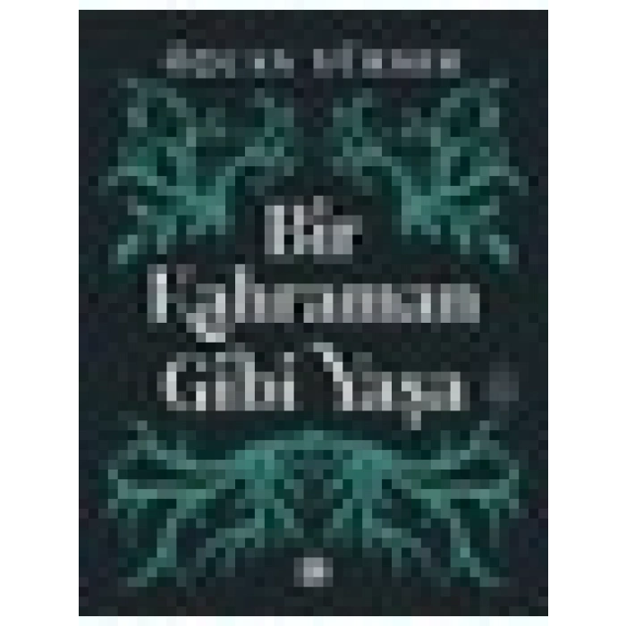 Bir Kahraman Gibi Yaşa - Özcan Yüksek