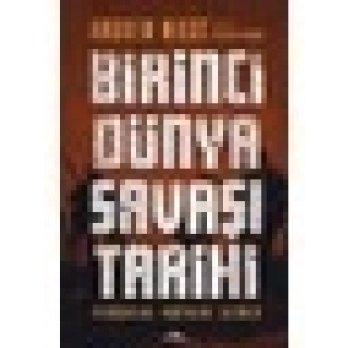 Birinci Dünya Savaşı Tarihi - Andrew Wiest