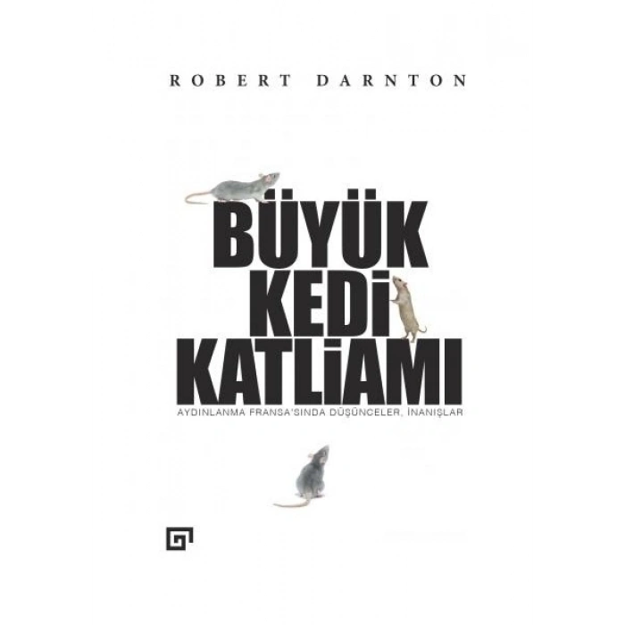 Büyük Kedi Katliamı: Aydınlanma Fransa’Sında Düşünceler, İnanışlar - Robert Darnton
