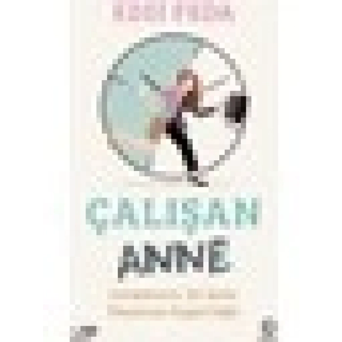 Çalışan Anne: Çalışmanız, İyi Anne Olmanıza Engel Değil - Ezgi Feda