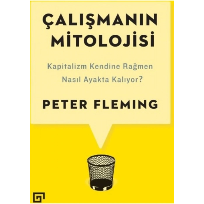 Çalışmanın Mitolojisi: Kapitalizm Kendine Rağmen Nasıl Ayakta Kalıyor? - Peter Fleming
