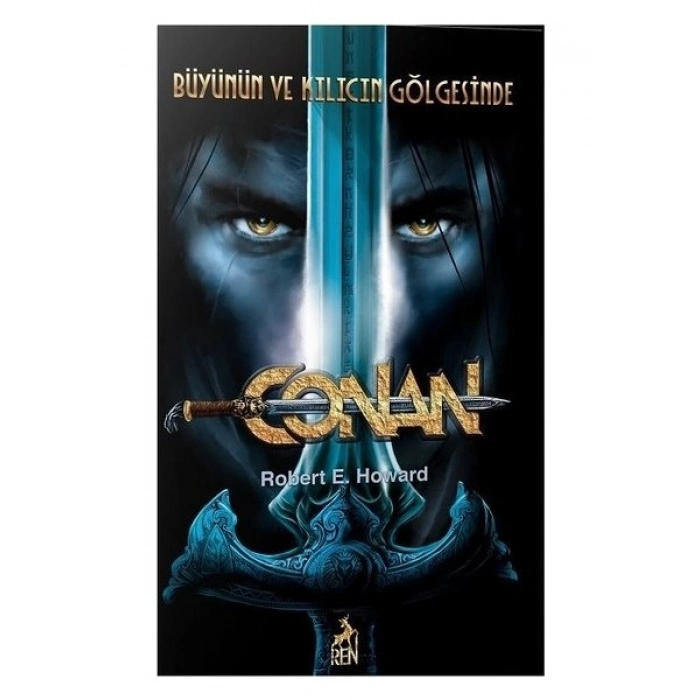 Conan : Büyünün ve Kılıcın Gölgesinde - Robert E. Howard