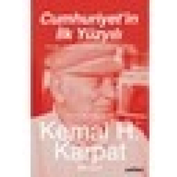 Cumhuriyetin İlk Yüzyılı - Kemal H. Karpat