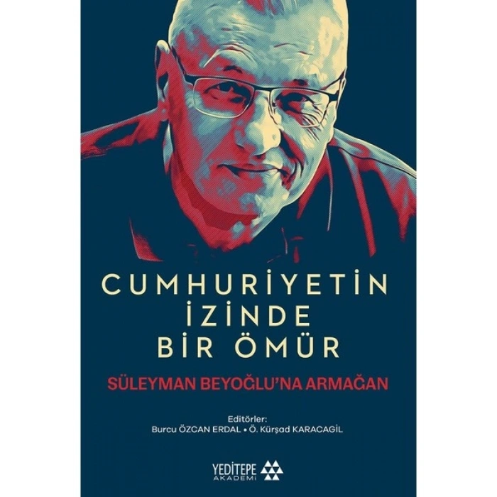 Cumhuriyetin İzinde Bir Ömür - Süleyman Beyoğlu’na Armağan