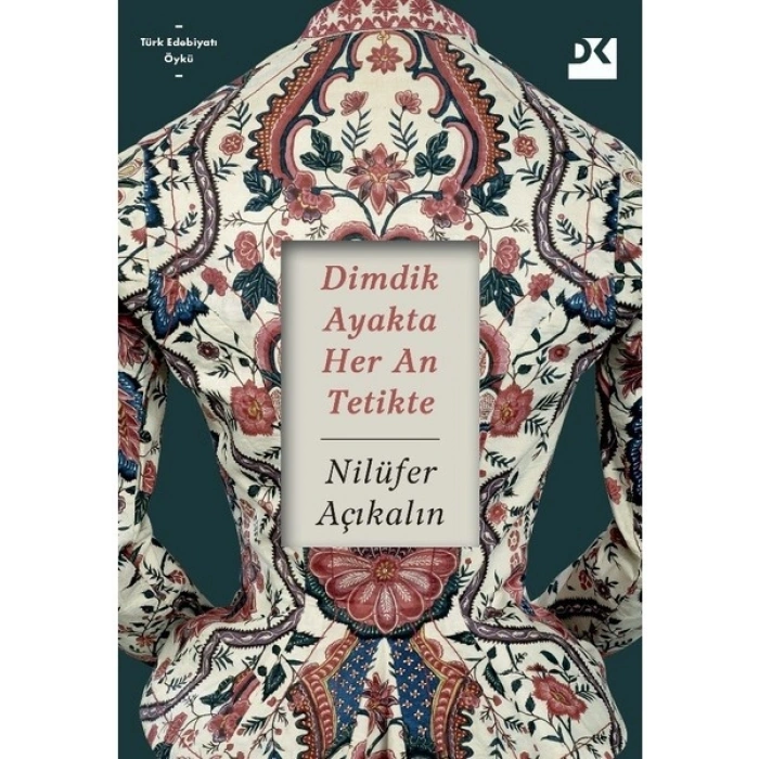 Dimdik Ayakta Her An Tetikte - Nilüfer Açıkalın